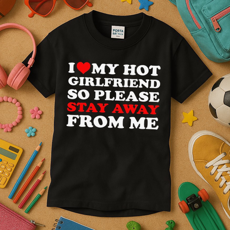 I Love My Hot Girlfriend So Stay Away From Me I Heart My GF Kids T-Shirt