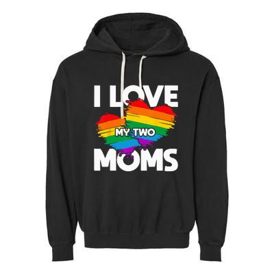 I Love My Two Moms LGTBQ Pride Month Lesbian Queer Gift LGBT Garment-Dyed Fleece Hoodie