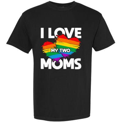 I Love My Two Moms LGTBQ Pride Month Lesbian Queer Gift LGBT Garment-Dyed Heavyweight T-Shirt