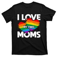 I Love My Two Moms LGTBQ Pride Month Lesbian Queer Gift LGBT T-Shirt