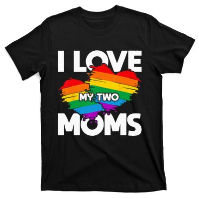 I Love My Two Moms LGTBQ Pride Month Lesbian Queer Gift LGBT T-Shirt