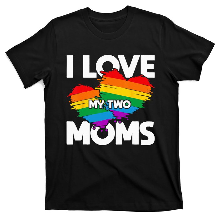 I Love My Two Moms LGTBQ Pride Month Lesbian Queer Gift LGBT T-Shirt