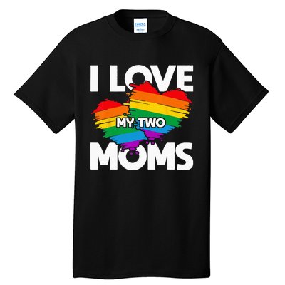 I Love My Two Moms LGTBQ Pride Month Lesbian Queer Gift LGBT Tall T-Shirt