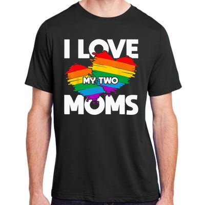 I Love My Two Moms LGTBQ Pride Month Lesbian Queer Gift LGBT Adult ChromaSoft Performance T-Shirt