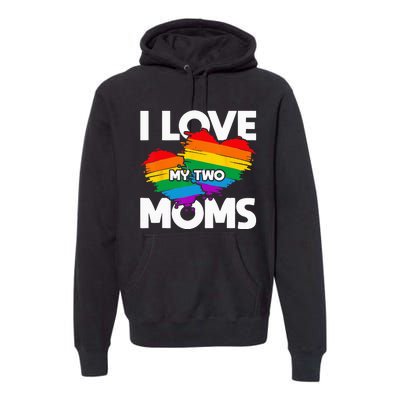 I Love My Two Moms LGTBQ Pride Month Lesbian Queer Gift LGBT Premium Hoodie