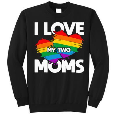 I Love My Two Moms LGTBQ Pride Month Lesbian Queer Gift LGBT Tall Sweatshirt