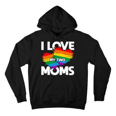 I Love My Two Moms LGTBQ Pride Month Lesbian Queer Gift LGBT Tall Hoodie