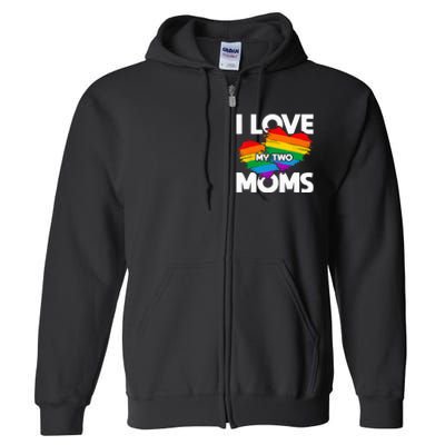 I Love My Two Moms LGTBQ Pride Month Lesbian Queer Gift LGBT Full Zip Hoodie