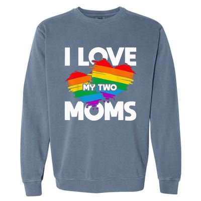 I Love My Two Moms LGTBQ Pride Month Lesbian Queer Gift LGBT Garment-Dyed Sweatshirt