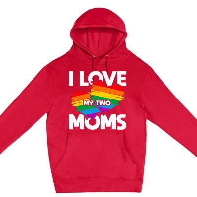 I Love My Two Moms LGTBQ Pride Month Lesbian Queer Gift LGBT Premium Pullover Hoodie