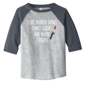 I Like Murder Shows Comfy Clothes And Maybe Three People Great Gift Toddler Fine Jersey T-Shirt