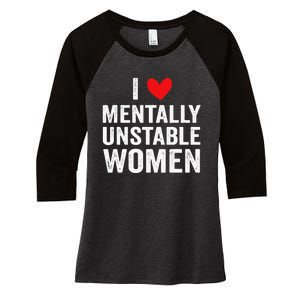 I Love Mentally Unstable Women Funny Ironic Meme Women's Tri-Blend 3/4-Sleeve Raglan Shirt