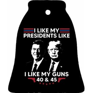 I Like My Presidents Like I Like My Guns 40 & 45 Vote Trump Ceramic Bell Ornament