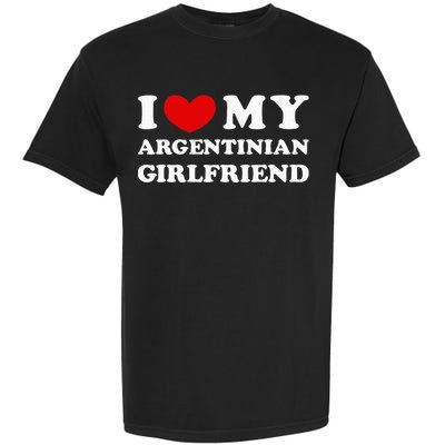 I Love My Argentinian Girlfriend Garment-Dyed Heavyweight T-Shirt