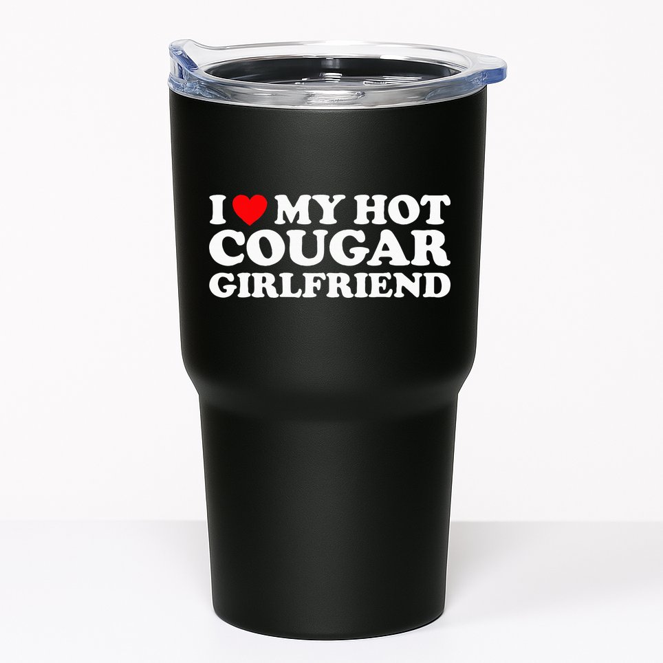 I Love My Hot Cougar Girlfriend I Heart My Hot Cougar GF Tumbler