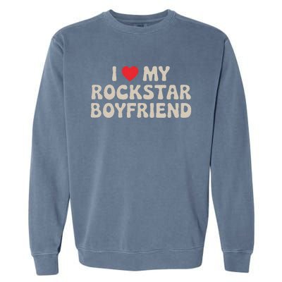 I Love My Rockstar Boyfriend I Heart My Rockstar Boyfriend Garment-Dyed Sweatshirt