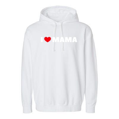 I Love Mama Gift Garment-Dyed Fleece Hoodie