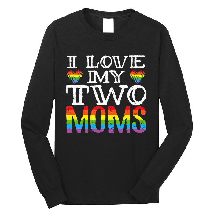 I Love My Two Moms LGBT Parenting Better Than One Mother Long Sleeve Shirt