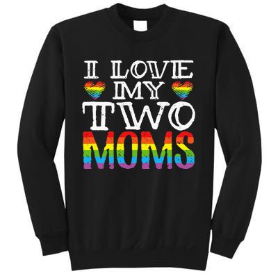 I Love My Two Moms LGBT Parenting Better Than One Mother Sweatshirt