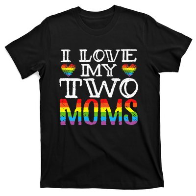 I Love My Two Moms LGBT Parenting Better Than One Mother T-Shirt