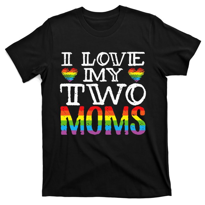 I Love My Two Moms LGBT Parenting Better Than One Mother T-Shirt