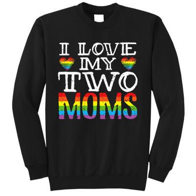 I Love My Two Moms LGBT Parenting Better Than One Mother Tall Sweatshirt