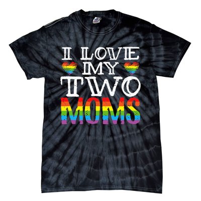 I Love My Two Moms LGBT Parenting Better Than One Mother Tie-Dye T-Shirt