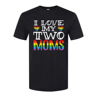 I Love My Two Moms LGBT Parenting Better Than One Mother Softstyle CVC T-Shirt