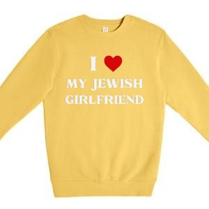 I Love My Jewish Girlfriend Birthday Valentine's Day Gift Premium Crewneck Sweatshirt