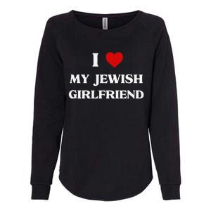 I Love My Jewish Girlfriend Birthday Valentine's Day Gift Womens California Wash Sweatshirt