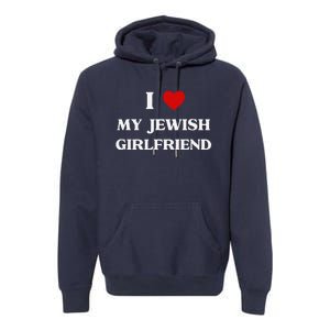 I Love My Jewish Girlfriend Birthday Valentine's Day Gift Premium Hoodie