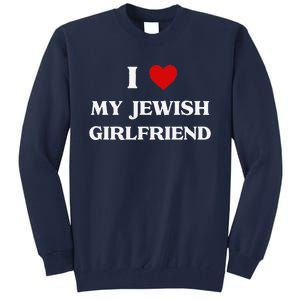 I Love My Jewish Girlfriend Birthday Valentine's Day Gift Tall Sweatshirt