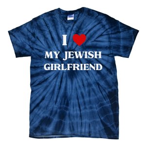 I Love My Jewish Girlfriend Birthday Valentine's Day Gift Tie-Dye T-Shirt