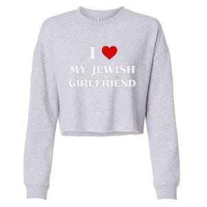 I Love My Jewish Girlfriend Birthday Valentine's Day Gift Cropped Pullover Crew