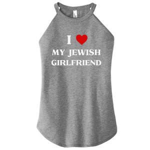 I Love My Jewish Girlfriend Birthday Valentine's Day Gift Women's Perfect Tri Rocker Tank