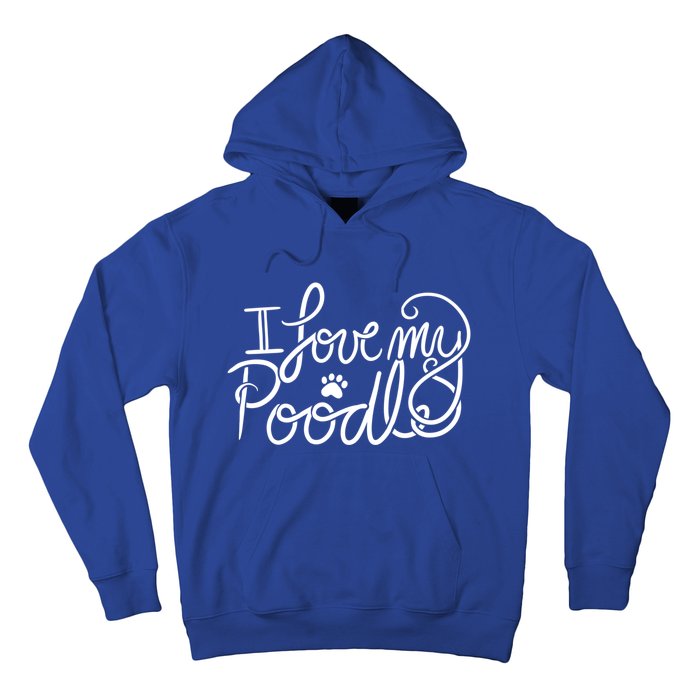 I Love My Poodle Fun Poodle Gift Hoodie