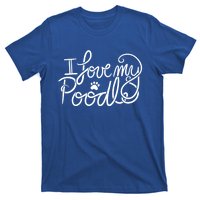 I Love My Poodle Fun Poodle Gift T-Shirt