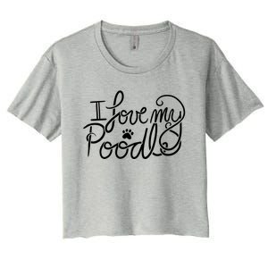 I Love My Poodle Fun Poodle Gift Women's Crop Top Tee