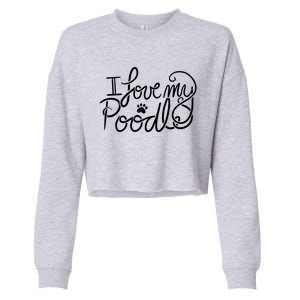 I Love My Poodle Fun Poodle Gift Cropped Pullover Crew