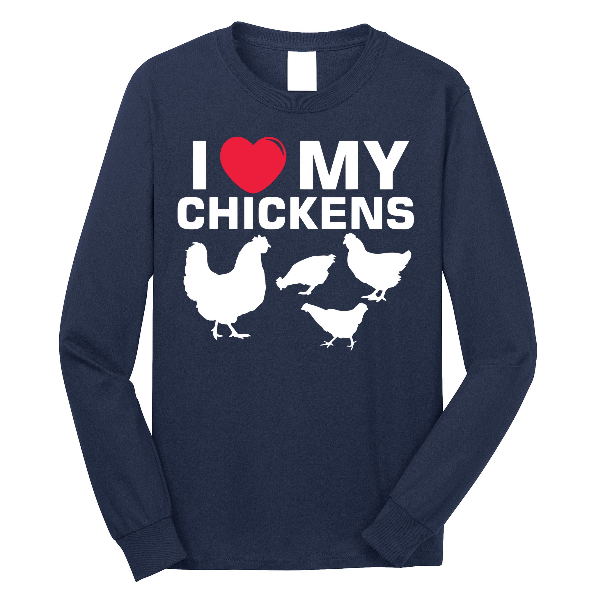 I Love My Chickens Chicken Long Sleeve Shirt