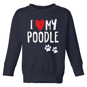 I Love My Poodle Heart Paw Dog Owner T Toddler Sweatshirt