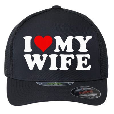 I Love My Wife Marriage Anniversary Married I Heart My Wife Flexfit Unipanel Trucker Cap