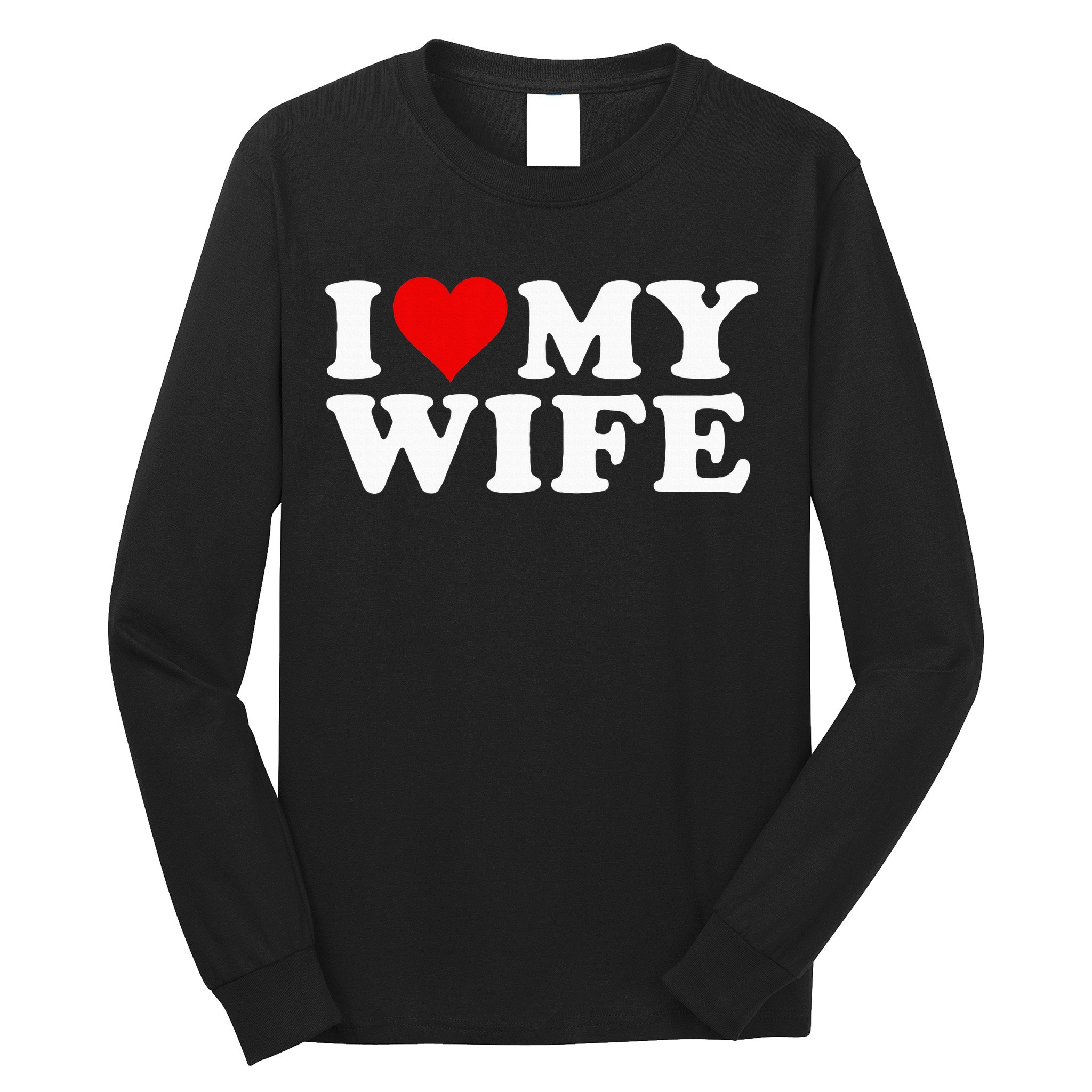 I Love My Wife Marriage Anniversary Married I Heart My Wife Long Sleeve Shirt