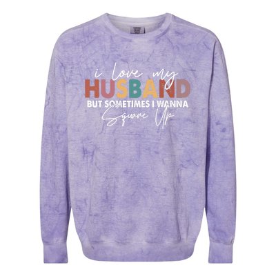 I Love My Husband But Sometimes I Wanna Square Up Colorblast Crewneck Sweatshirt