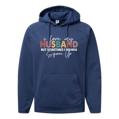 I Love My Husband But Sometimes I Wanna Square Up Performance Fleece Hoodie