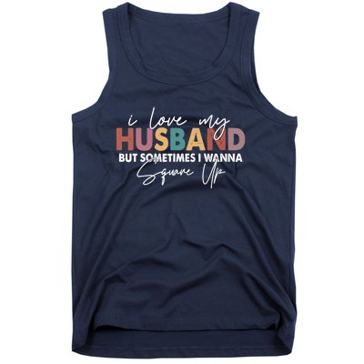 I Love My Husband But Sometimes I Wanna Square Up Tank Top