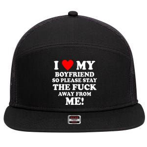 I Love My Boyfriend So Please Stay The F Away From Me Funny 7 Panel Mesh Trucker Snapback Hat