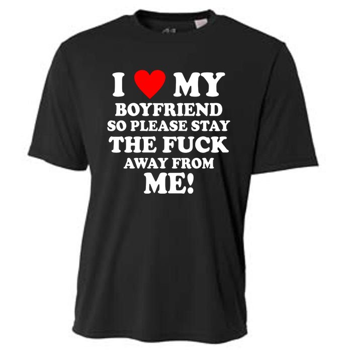 I Love My Boyfriend So Please Stay The F Away From Me Funny Cooling Performance Crew T-Shirt