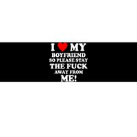 I Love My Boyfriend So Please Stay The F Away From Me Funny Bumper Sticker