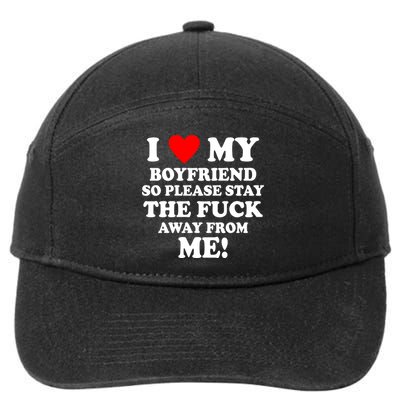 I Love My Boyfriend So Please Stay The F Away From Me Funny 7-Panel Snapback Hat